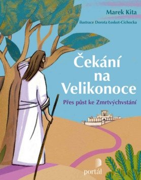 Čekání na Velikonoce - Přes půst k Zmrtvýchvstání – Kita Marek
