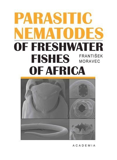 Parasitic nematodes of freshwater fishes of Africa – Moravec František