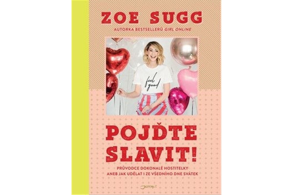 Pojďte slavit - Průvodce dokonalé hostitelky aneb Jak udělat i ze všedního dne svátek – Sugg Zoe