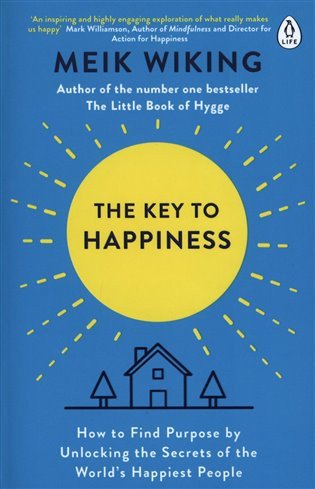 The Key to Happiness How to Find Purpose by Unlocking the Secrets of the Worlds Happiest People – Wiking Meik