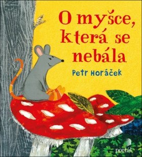 O myšce která se nebála – Horáček Petr