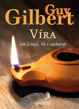 Víra: Jak ji najít, žít a zachovat – Gilbert Guy (2019)