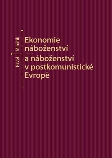 Ekonomie náboženství a náboženství v postkomunistické Evropě – Minárik Pavol