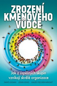 Zrození kmenového vůdce - Jak z úspěšných skupin vznikají skvělé organizace – group of authors