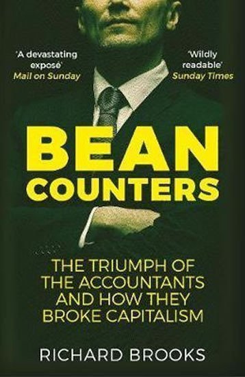 Bean Counters  The Triumph of the Accountants and How They Broke Capitalism – Brooks Richard