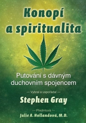Konopí a spiritualita - Putování s dávným duchovním spojencem – Gray Stephen