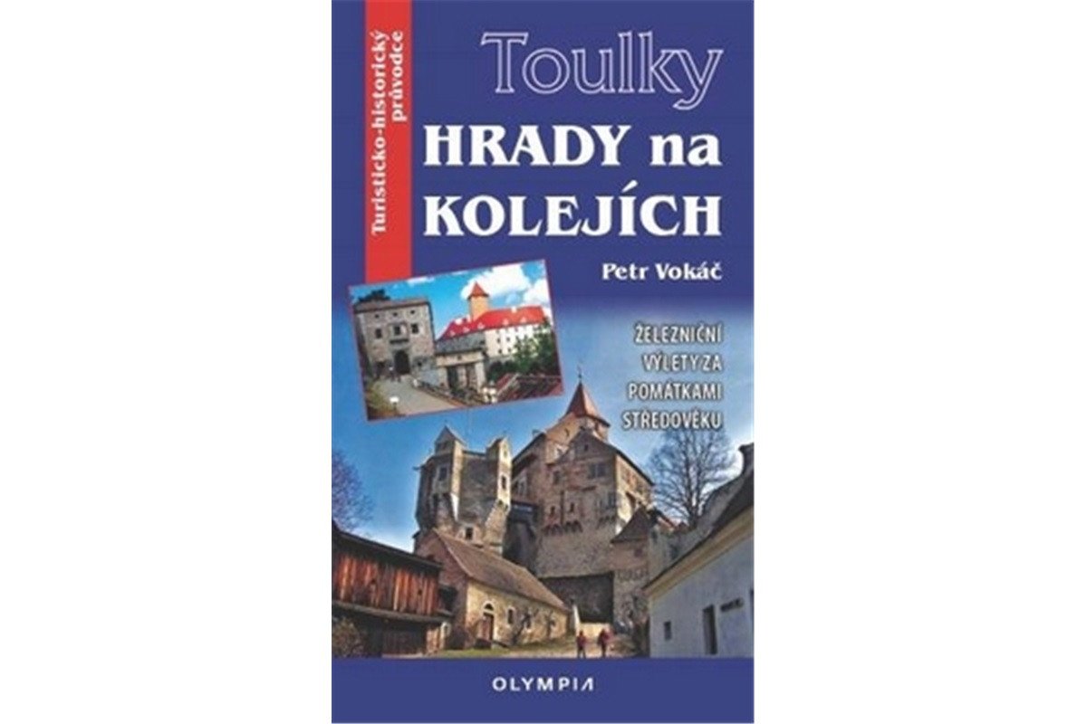 Toulky Hrady na kolejích - Železniční výlety za památkami středověku – Vokáč Petr