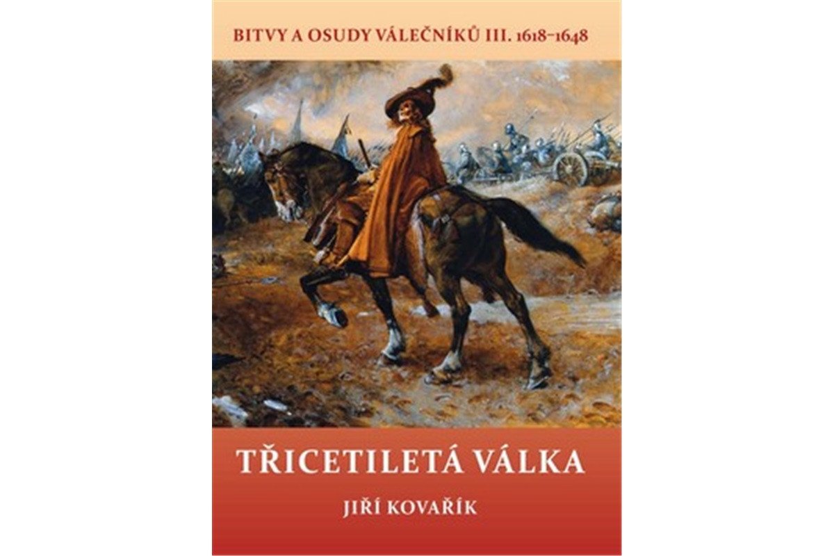 Třicetiletá válka - Bitvy a osudy válečníků III 1618-1648 – Kovařík Jiří
