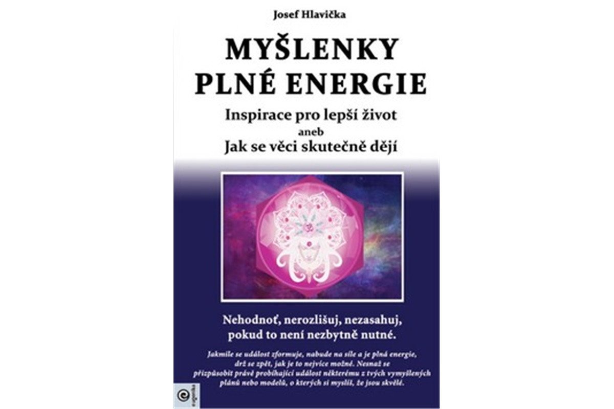 Myšlenky plné energie - Inspirace pro lepší život aneb Jak se věci skutečně dějí – Hlavička Josef