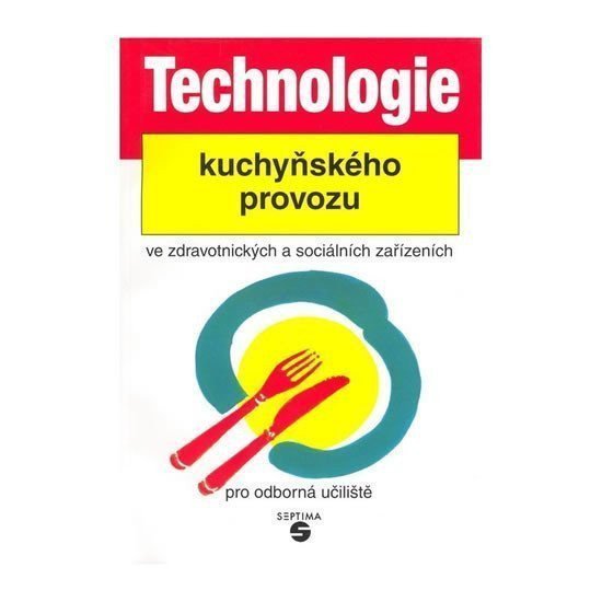Technologie kuchyňského provozu ve zdravotnických zařízeních pro odborná učiliště – Šebek Luboš