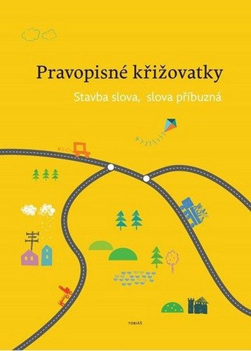 Pravopisné křižovatky Stavba slova, slova příbuzná – Topil Zdeněk (2016)