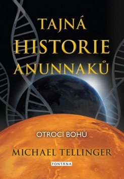 Tajná historie Anunnaků - Otroci bohů – Tellinger Michael