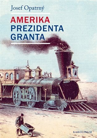 Amerika prezidenta Granta – Opatrný Josef (2019)