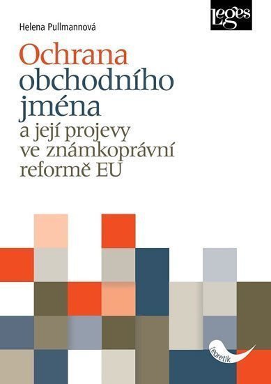 Ochrana obchodního jména a její projevy ve známkoprávní reformě EU – Pullmanová Helena