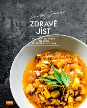 Zdravě jíst - Veganská bez pšenice bez cukru bez tropických plodin – Špaček Lenka