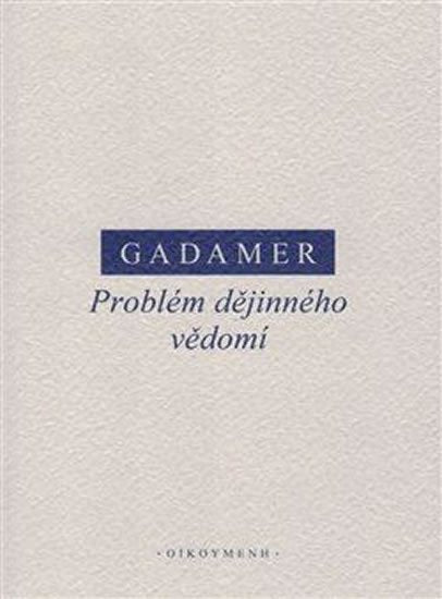 Problém dějinného vědomí – Gadamer Hans-Georg (2019)