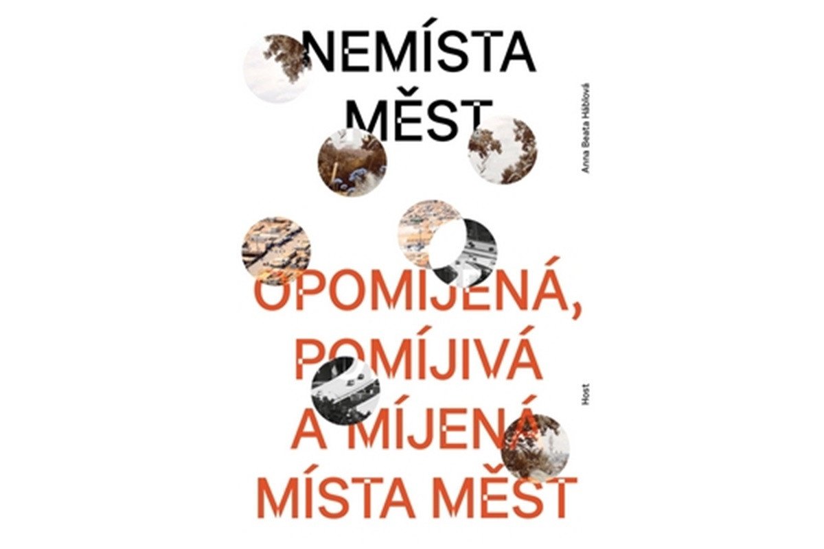 Nemísta měst - Opomíjená pomíjivá a míjená místa měst – Háblová Anna Beata