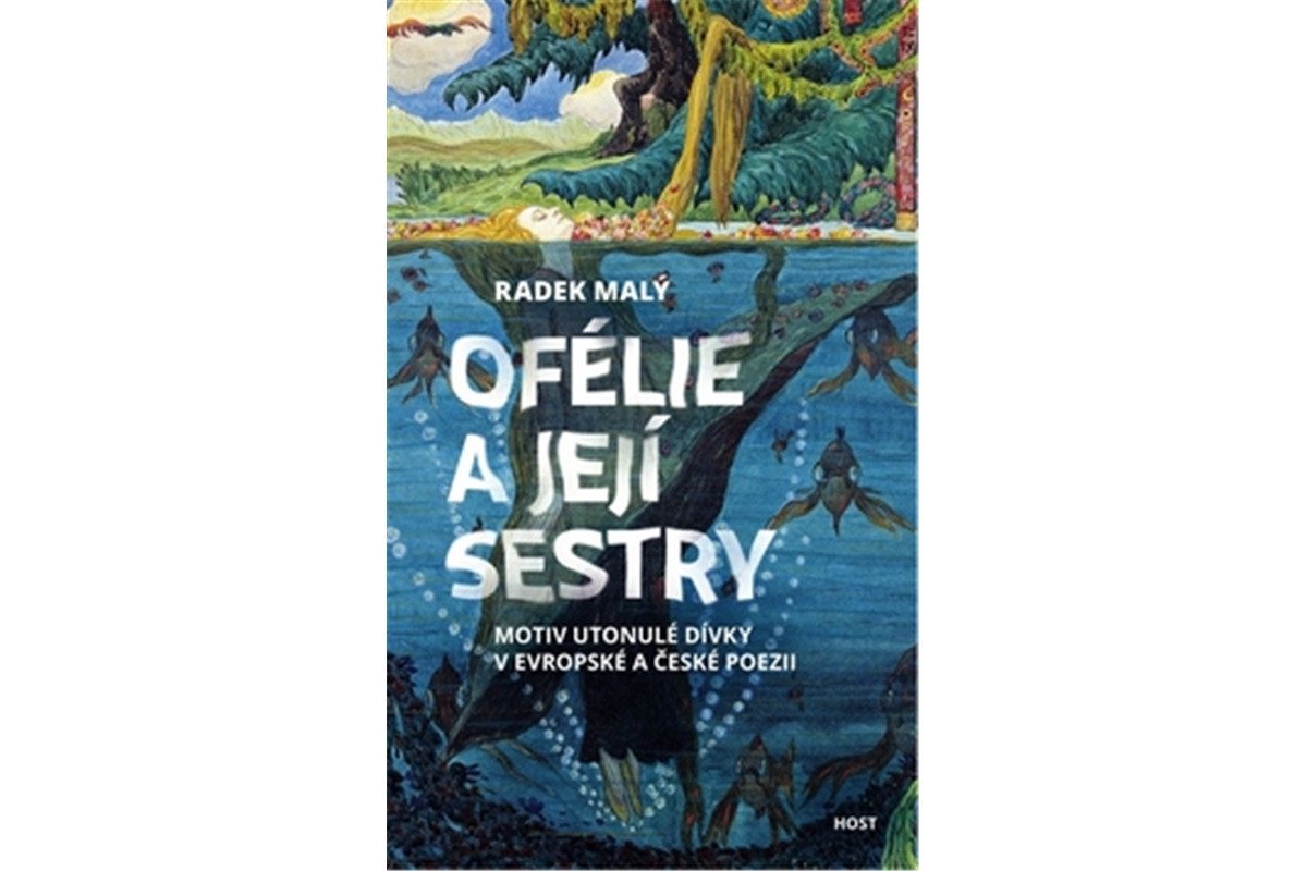 Ofélie a její sestry - Motiv utonulé dívky v evropské a české poezii – Malý Radek