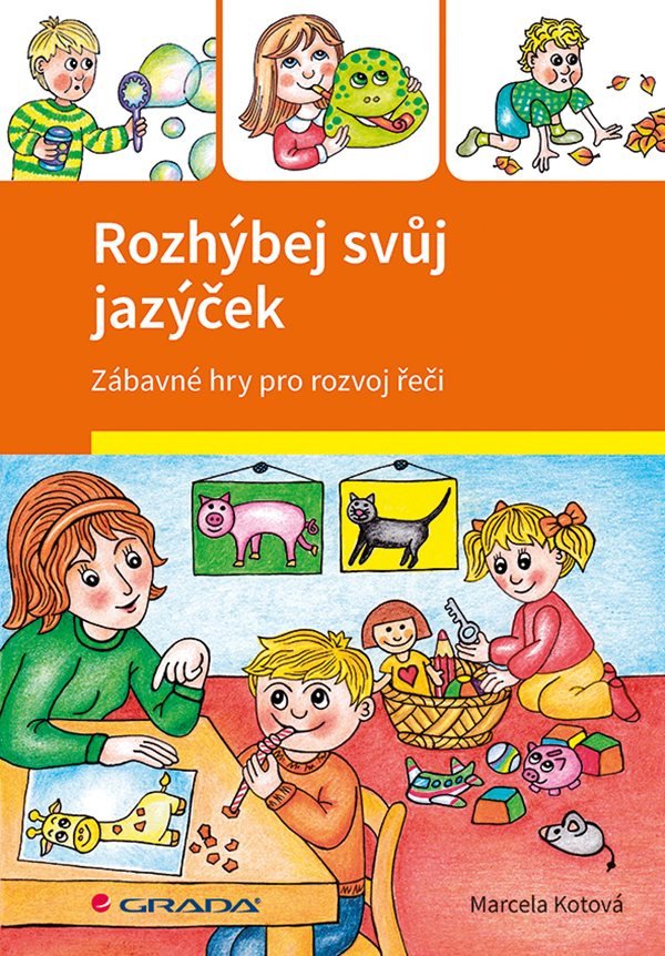 Rozhýbej svůj jazýček - Zábavné hry pro rozvoj řeči – Kotová Marcela
