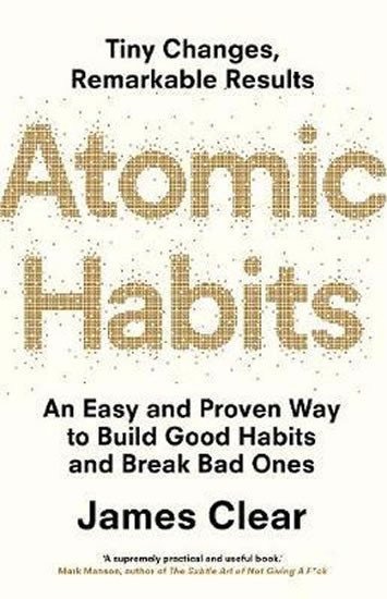 Atomic Habits  An Easy and Proven Way to Build Good Habits and Break Bad Ones – Clear James