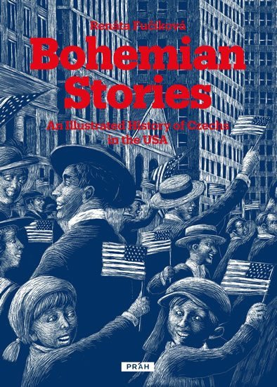 Bohemian Stories - An Illustrated History of Czechs in the USA – Fučíková Renáta