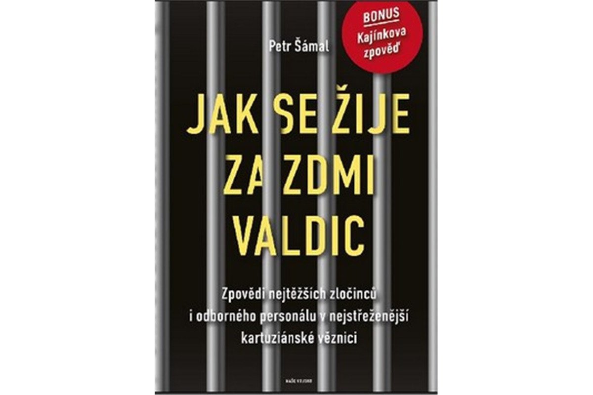 Jak se žije za zdmi Valdic - Zpovědi nejtěžších zločinců i odborného personálu v nejstřeženější kartuziánské věznici – Šámal Petr