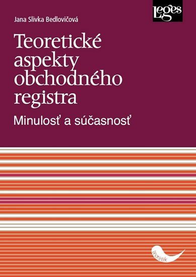 Teoretické aspekty obchodného registra - Minulosť a súčasnosť – Bedlovičová Jana Slivka