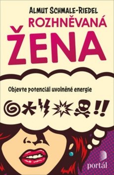 Rozhněvaná žena - Objevte potenciál uvolněné energie – Schmale-Riedel Almut