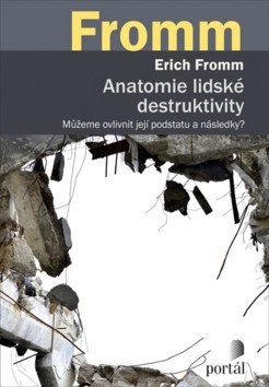 Anatomie lidské destruktivity - Můžeme ovlivnit její podstatu a následky – Fromm Erich