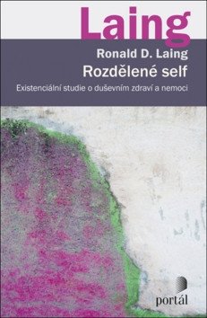 Rozdělené self - Existenciální studie o duševním zdraví a nemoci – Laing Ronald D