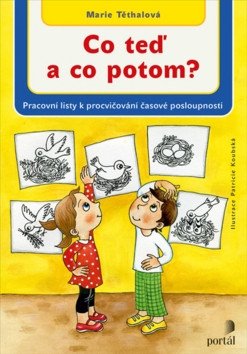 Co teď a co potom - Pracovní listy k procvičení časové posloupnosti – Těthalová Marie