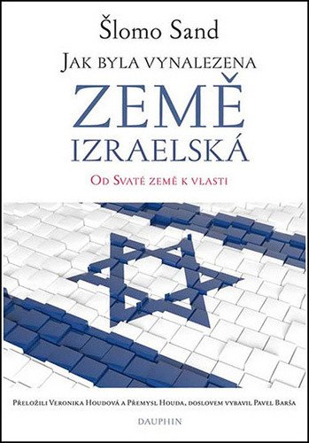 Jak byla vynalezena země izraelská - Od Svaté země k vlasti – Sand Šlomo (2019)