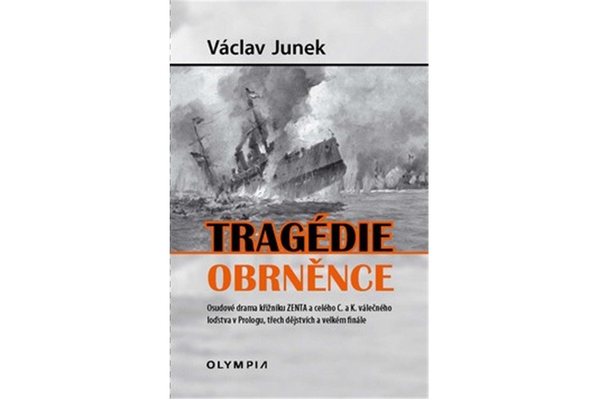 Tragédie obrněnce - Osudové drama křižníku ZENTA a celého C a K válečného loďstva v Prologu třech dějstvích a velkém finále – Junek Václav