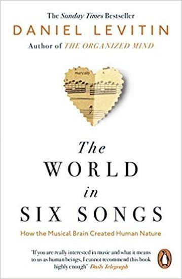 The World in Six Songs  How the Musical Brain Created Human Nature – Levitin Daniel J