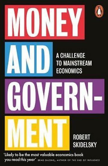 Money and Government  A Challenge to Mainstream Economics – Skidelsky Robert