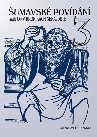 Šumavské povídání aneb Co v kronikách nenajdete 3 – Pulkrábek Jaroslav