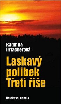 Laskavý polibek Třetí říše – Irrlacherová Radmila