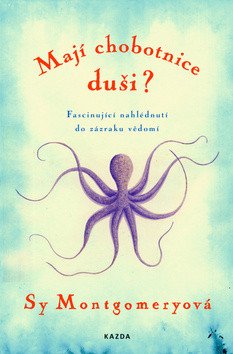 Mají chobotnice duši - Fascinující nahlédnutí do zázraku vědomí – Montgomeryová Sy