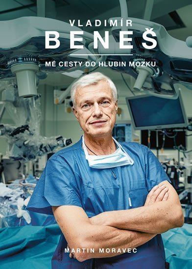 Vladimír Beneš - Mé cesty do hlubin mozku – Moravec Martin