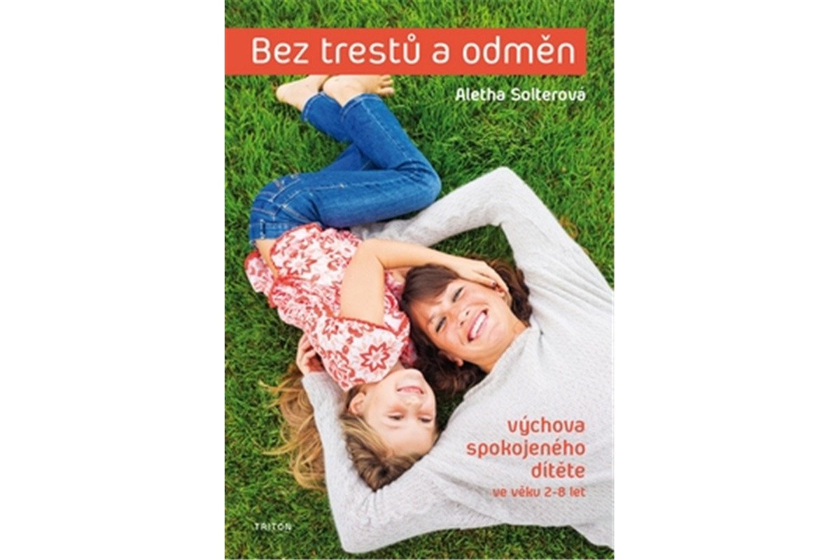 Bez trestů a odměn - Výchova spokojeného dítěte ve věku 2-8 let – Solterová Aletha