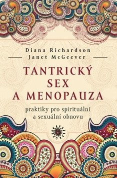 Tantrický sex a menopauza - praktiky pro spirituální a sexuální obnovu – Richardson Diana