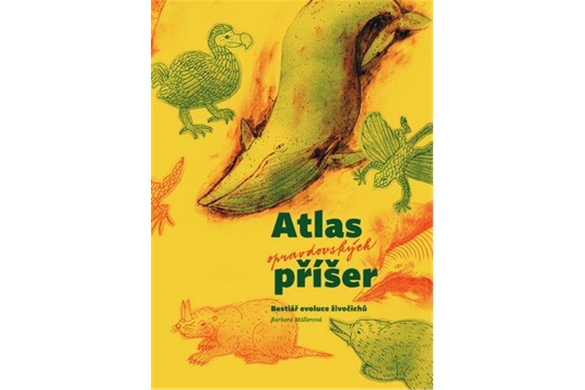 Atlas opravdovských příšer - Bestiář evoluce živočichů – Müllerová Barbora