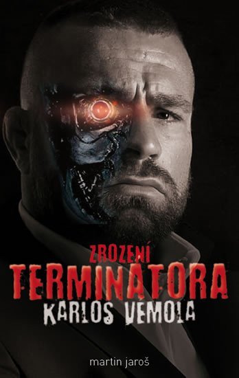 Karlos Vémola - Zrození Terminátora – Jaroš Martin (2019)