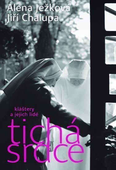 Tichá srdce - Kláštery a jejich lidé – Ježková Alena