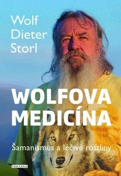 Wolfova medicína - Šamanismus a léčivé rostliny – Storl Wolf-Dieter