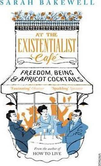 At The Existentialist Cafe  Freedom Being and Apricot Cocktails – Bakewellová Sarah