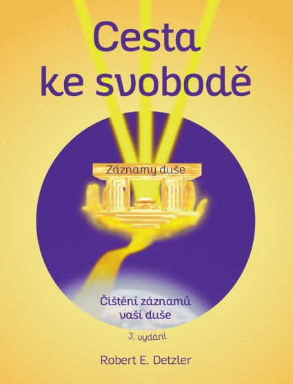 Cesta ke svobodě - Vyčištění záznamů vaší duše – Detzler Robert