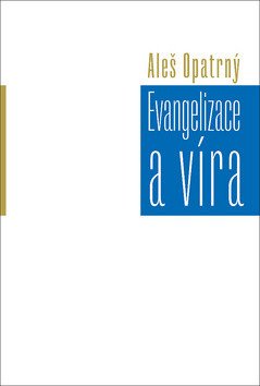 Evangelizace a víra – Opatrný Aleš