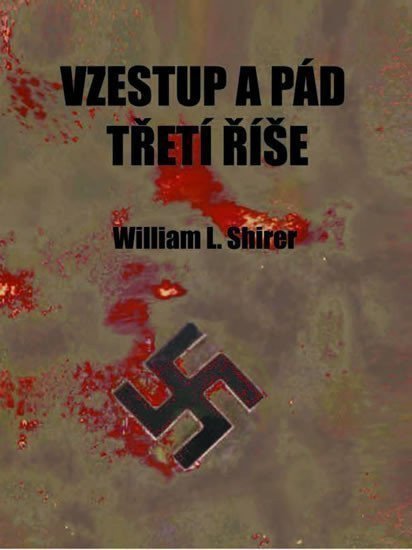 Vzestup a pád třetí říše – Shirer William L