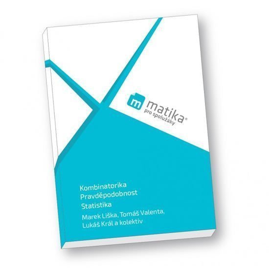 Matika pro spolužáky Kombinatorika Pravděpodobnost a Statistika - UČ – Liška Marek